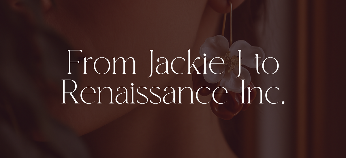 From Jackie J to Renaissance Inc.: Our New Look, Same Passion