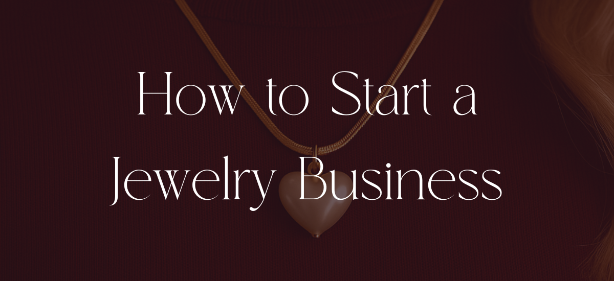 How to Start a Jewelry Business in 2025 (Even With a Small Budget)